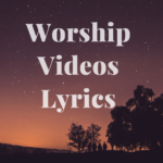 Worship Videos Lyrics