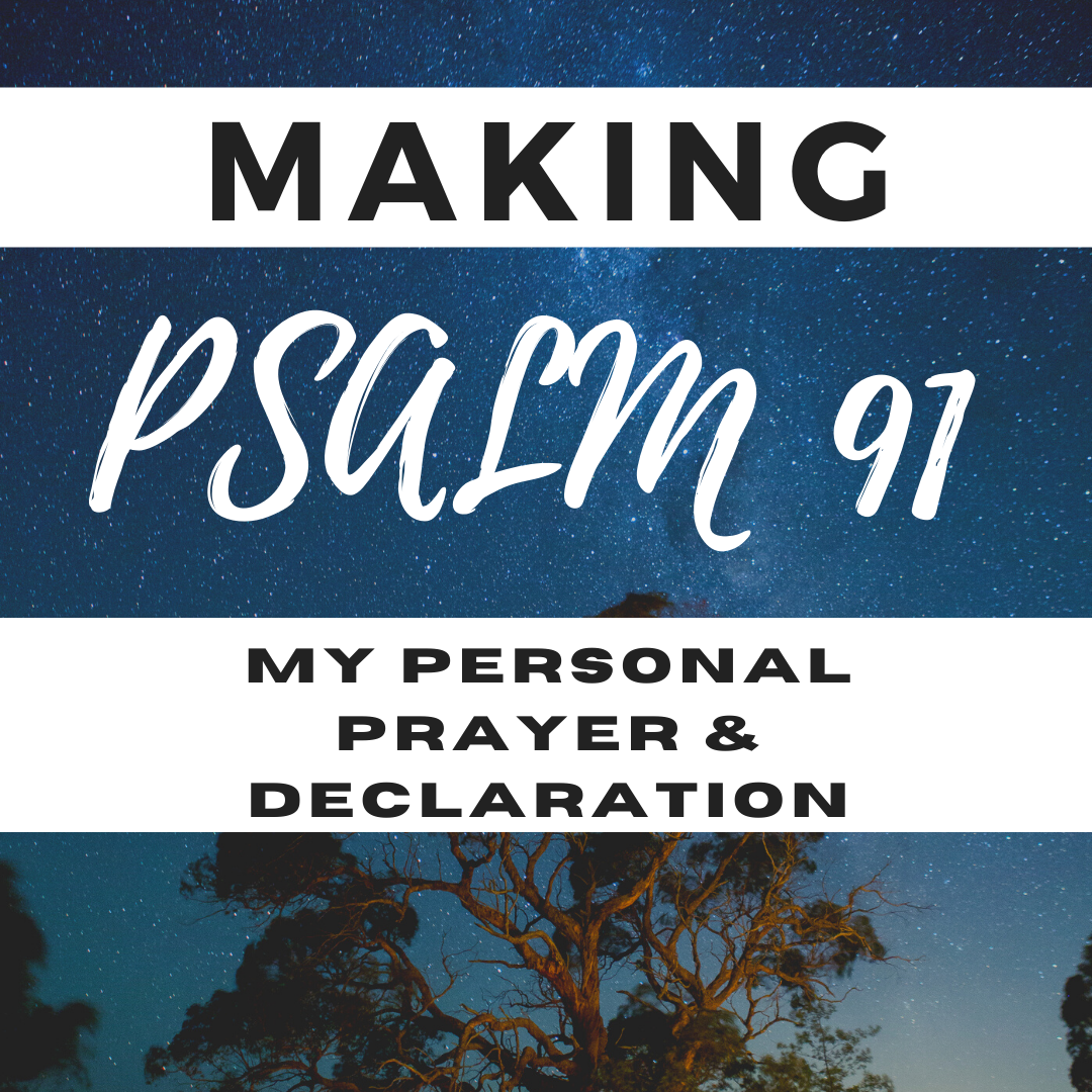 MAKING PSALM 91 MY PERSONAL PRAYER AND DECLARATION