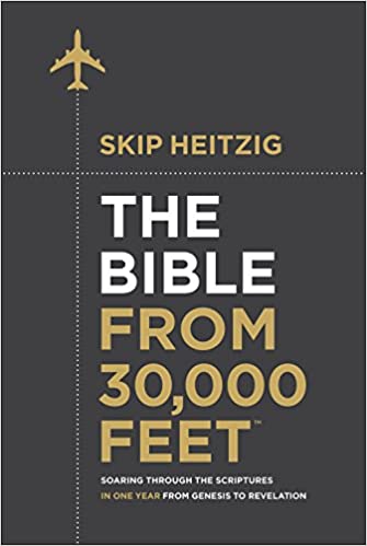 The Bible from 30,000 Feet®- Soaring Through the Scriptures in One Year from Genesis to Revelation Skip Heitzig