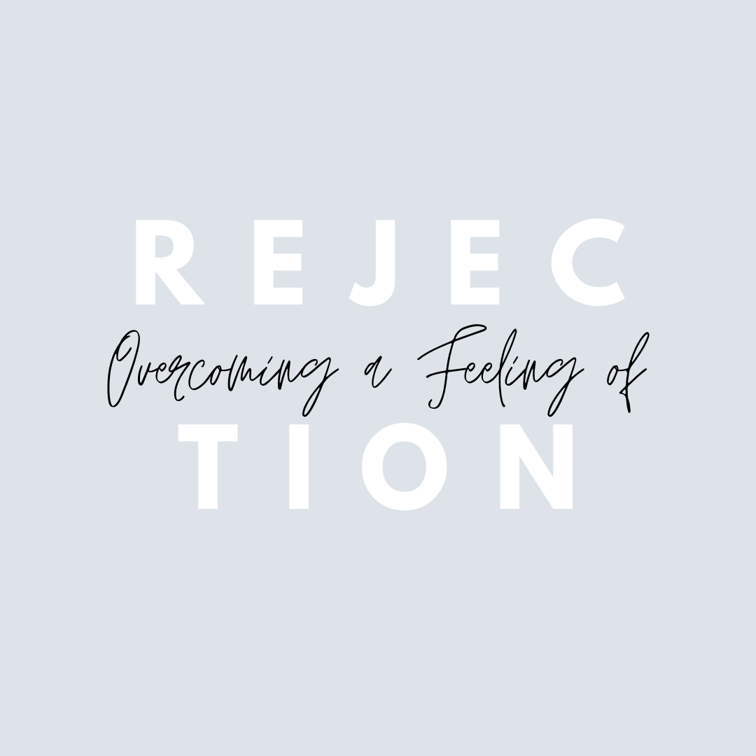 Overcoming a Feeling of Rejection